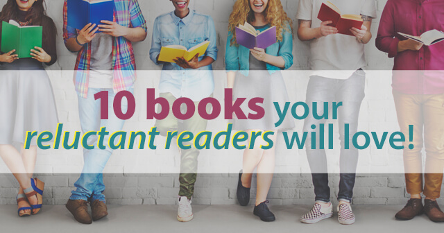 10 Books Your Reluctant Readers Will Love